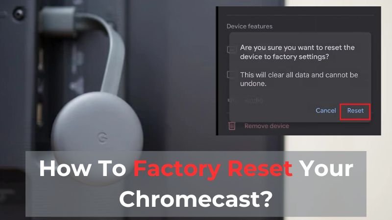 What Happens After a Chromecast Factory Reset? Setup and Data Wiped